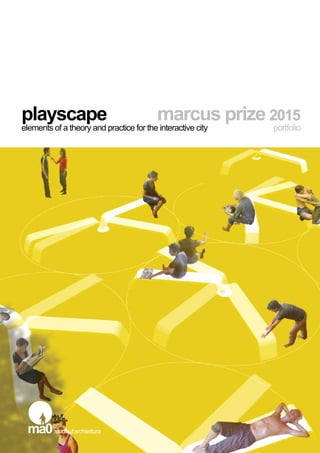 marcus prize 2015
portfolio
playscape
elements of a theory and practice for the interactive city
 
