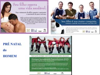PRÉ NATAL
do
HOMEM
 