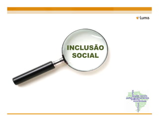 INCLUSÃO
  SOCIAL
 