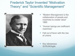 Frederick Taylor Invented “Motivation
Theory” and “Scientific Management”
 “Modern Management is the
collaboration of peo...
