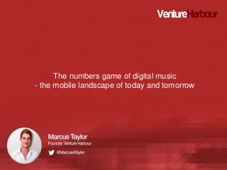 The numbers game of digital music
- the mobile landscape of today and tomorrow

 