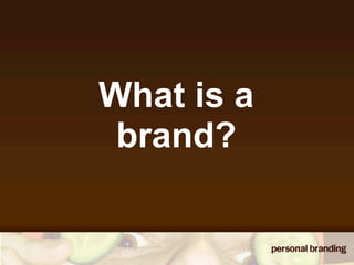 What is a
 brand?
 