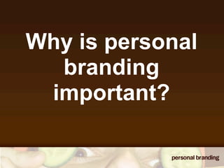 Why is personal
  branding
 important?
 