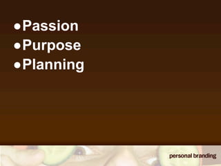 •Passion
•Purpose
•Planning
 