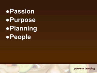 •Passion
•Purpose
•Planning
•People
 