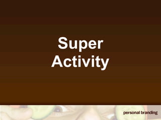 Super
Activity
 