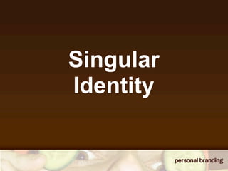 Singular
Identity
 