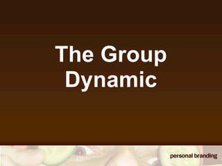 The Group
 Dynamic
 