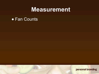 Measurement
• Fan Counts
 