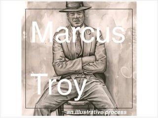 an illustrative process
Marcus!
Troy
 