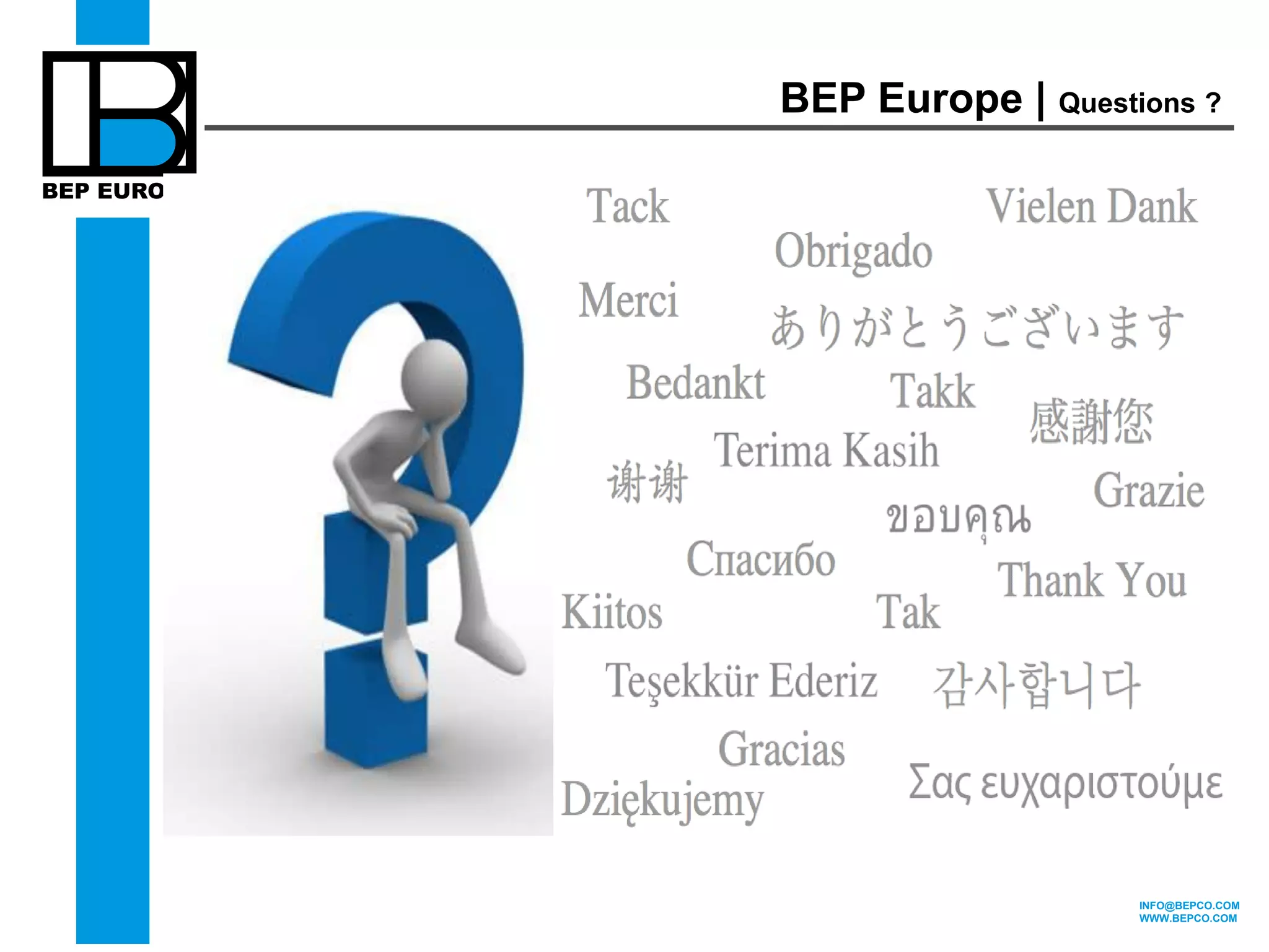 INFO@BEPCO.COM 
WWW.BEPCO.COM 
BEP Europe | Questions ? 
 