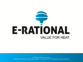 E-RATIONAL is a BEP Europe division 
E-RATIONAL | Ten Briele 6 | 8200 Brugge | Belgium | T +32 50 40 85 40 | F +32 50 38 01 60 | www.e-rational.net  