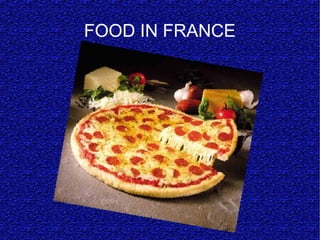FOOD IN FRANCE
 