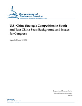 U.S.-China Strategic Competition in South
and East China Seas: Background and Issues
for Congress
Updated June 5, 2023
Congressional Research Service
https://crsreports.congress.gov
R42784
 