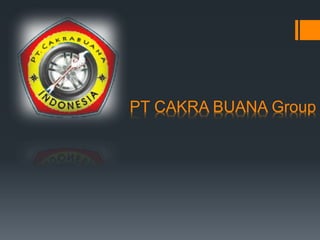 PT CAKRA BUANA Group
 