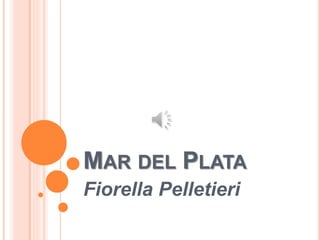 MAR DEL PLATA
Fiorella Pelletieri
 