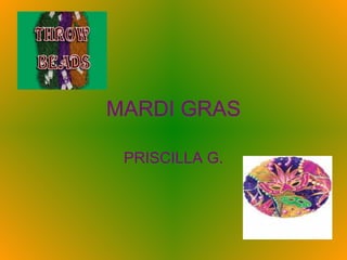 MARDI GRAS PRISCILLA G. 
