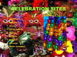 CELEBRATION SITES Argentina Belgium Brazil Rio de Janeiro Mexico Panama Sweden Slovenia MANY OTHERS!!!