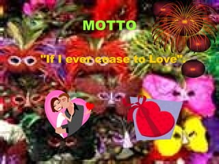 MOTTO "If I ever cease to Love".