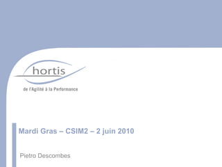 Mardi Gras – CSIM2 – 2 juin 2010 Pietro Descombes 