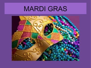 MARDI GRAS
 