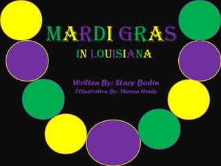 Mardi Gras
  in Louisiana

  Written By: Stacy Bodin
  Illustration By: Theresa Hardy
 