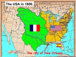 The USA in 1800.
the city of New Orleans