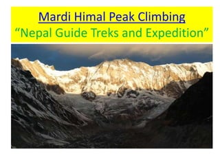 Mardi Himal Peak Climbing
“Nepal Guide Treks and Expedition”
 