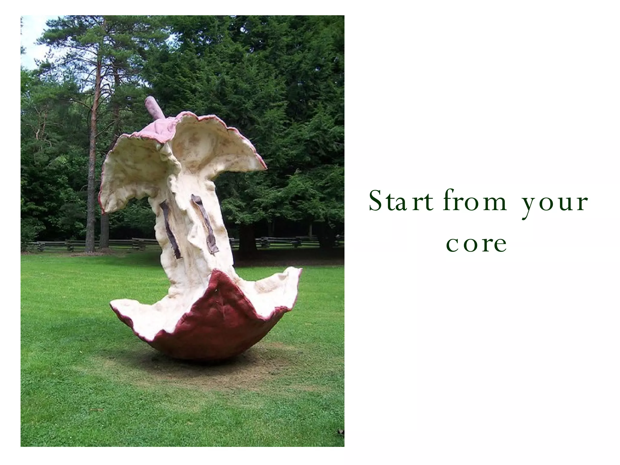 Start from your core 