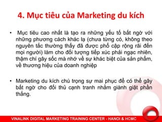Marketing du kích là gì? - 100 ý tưởng bá đạo dễ làm tại VN - Guerrilla Marketing Slide 8