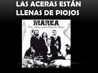 LAS ACERAS ESTÁN
LLENAS DE PIOJOS
 