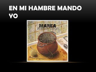 EN MI HAMBRE MANDO
YO
 