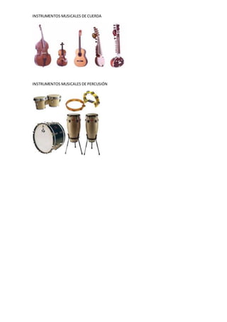 INSTRUMENTOS MUSICALES DE CUERDA
INSTRUMENTOS MUSICALES DE PERCUSIÓN
 