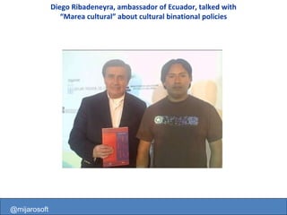 @mijarosoft Diego Ribadeneyra, ambassador of Ecuador, talked with “Marea cultural” about cultural binational policies @mijarosoft 