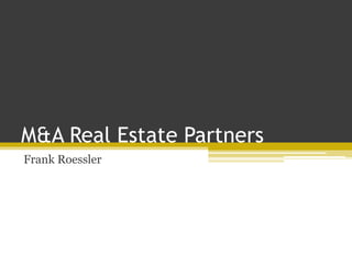 M&A Real Estate Partners
Frank Roessler
 