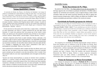 Notícias:
                   TESTEMUNHOS                                                                             Bodas Sacerdotais do Pe. Filipe.
                     Tempo Quaresmal / Páscoa                                               No próximo dia 10 de Maio, o Pe. Filipe celebra 25 anos de vida sacerdotal. No
                                                                                         domingo seguinte (dia 13 de Maio) as paróquias do Bunheiro e Pardilhó estão a
   «A procissão do Senhor dos Passos e da Senhora da Soledade é um tempo de
                                                                                         organizar um cerimonial com eucaristia, a que se seguirá almoço e ainda a tarde
oração na caminhada que vamos fazendo ao longo da nossa vida. A via-sacra jovem
foi muito importante e participaram muitos; Obrigado a todos. A visita Pascal
                                                                                         recreativa. Neste dia não haverá Eucaristia Dominical das 9h30 na Igreja mas
correu muito bem, é bom ir de casa em casa levar e anunciar Cristo Ressuscitado, e       haverá Eucaristia Campal pelas 11h00 na Ribeira da Aldeia (em Pardilhó). Todos
depois conversar um pouco com as pessoas transmitindo alegria.(Rosa Vaz-Zona 1)          estamos convidados para participar e celebrar! (Ver convite em anexo).
   «O tempo da Quaresma é tempo de oração e reflexão para nós Cristãos. Apesar
de tantos convites, a afluência das Vésperas deixou muito a desejar. As noite de                 Caminhada da Família (proposta de vivência)
oração Também foram pouco participadas. Os livros com orações para reflexão foi             Por iniciativa do nosso Bispo, D. António Francisco, está a ser lançada em todas as
maravilhoso. No dia de Páscoa foi com muita alegria que se anunciou Cristo               comunidades da diocese de Aveiro, uma proposta de vivência subordinada ao tema :
Ressuscitado.» (Natália – Zona 2).
                                                                                         “Para uma Família + Feliz + Amor”. É uma caminhada que terá início no dia 29 de
  «O meu percurso da visita pascal correu muito bem, a equipa unida, o recebimento       Abril (Domingo) e encerrará na Grande Festa da Família que se celebrará no dia 20 de
ao cristo ressuscitado com muita fé e alegria relembrou-nos que pela água somos          Maio no colégio de Calvão. Nesta caminhada, a todas as famílias é disponibilizado
batizados. E é muito bom podermos falar com pessoas que já não víamos à muito            (nesta Maré-Alta) um livro com reflexões e orações diárias para poderem viver de
tempo, que esperam por estes pequenos momentos para reviverem os seus tempos e           forma mais ativa esta caminhada. Também as catequeses e jovens viverão iniciativas
ouvirem e dizerem ”Aleluia Aleluia”, sinal de alegria.» (Fátima Barbosa - Zona 3)        para congregar aos valores e união da família, bem como toda a comunidade nas
                                                                                         eucaristias, pelo que todos devemos estar sensibilizados.
 «Durante a Quaresma várias foram as ações realizadas. Destaco, sobretudo, a Via
Sacra Jovem ação na qual os nossos jovens provaram a sua capacidade de inovação
recriando os últimos passos de Cristo e refletindo sobre a nossa fé e os compromissos                                 Festa das Famílias
que assumimos no batismo. Os mais velhos devem valorizar mais estas ações abrindo-          Na sequência da caminhada da Família (apresentada acima), haverá a
se à novidade e imaginação dos nossos jovens, motivando-os assim para a                  Festa das Famílias que se celebrará no dia 20 de Maio em Calvão. Será
participação em comunidade. (Mariana Cirne-Zona 4)                                       uma grande festa para todas as comunidades da diocese, com a celebração
                                                                                         da Eucaristia, o almoço organizado pelas paróquias do Bunheiro e Pardilhó
Viver a quaresma foi um despertar sobre o projeto que Deus me oferece, que é o seu
                                                                                         e ainda a tarde recreativa. Todos estamos convidados a participar em
amor por mim. Fez quebrar a força que sustenta o egoísmo e levou-me a perceber
                                                                                         sintonia com toda a diocese. Neste dia também não haverá Eucaristia
quais as atitudes que me conduzem a uma vida mais perfeita e feliz. O receber Cristo
                                                                                         Dominical das 9h30 na Igreja. Está-se a tentar organizar transporte
Ressuscitado impõe-me uma maior responsabilidade como mensageiro da Boa-Nova.
                                                                                         (autocarro) para que todos tenham a possibilidade de ir. Para mais
(Zona 5)
                                                                                         informações sobre o transporte contactar com a Conceição Ruela.
"Durante este tempo Quaresmal/Pascal, as pessoas do Bunheiro foram convidadas a
refletirem e a sentirem, através das diversas iniciativas, que somos purificados pelo             Festas da Catequese na Nossa Comunidade
Batismo recebendo a misericórdia e graça de Deus. Das iniciativas que foram propostas,
                                                                                           O 6º volume de catequese irá celebrar a Profissão de Fé na Eucaristia
ressalvamos a Adoração do Santíssimo que, teve uma maior participação. É de salientar
                                                                                         do dia 6 de Maio. Por sua vez o 3º volume de catequese irá celebrar a
ainda, o esforço e o empenho, por parte dos jovens, na Via-Sacra Jovem, lamentamos que   Festa da Primeira Comunhão que decorrerá na eucaristia do dia 03 de
tenham sido poucas as pessoas que aceitaram este convite." (Zona 6)                      Junho.
 