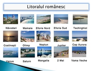 Năvodari Mamaia Eforie Nord Eforie Sud Techirghiol
Costineşti Olimp Neptun Jupiter Cap Aurora
Venus Saturn Mangalia 2 Mai Vama Veche
 