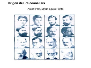 Origen del Psicoanálisis
Autor: Prof. María Laura Prieto
 