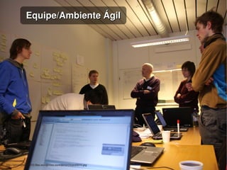    
Equipe/Ambiente ÁgilEquipe/Ambiente Ágil
http://iptrondheim2010.files.wordpress.com/2010/03/pict0010.jpg
 