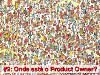    
#2: Onde está o Product Owner?#2: Onde está o Product Owner?
http://findwally.co.uk/fankit/graphics/IntlManOfLiterature/Scenes/DepartmentStore.jpg
 