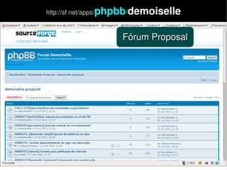    
Fórum ProposalFórum Proposal
http://sf.net/apps/phpbb/demoiselle
 