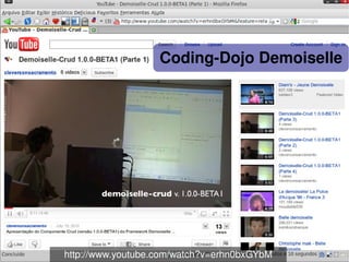    
http://www.youtube.com/watch?v=erhn0bxGYbM
Coding­Dojo Demoiselle
 