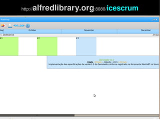    
http://alfredlibrary.org:8080/icescrum
 