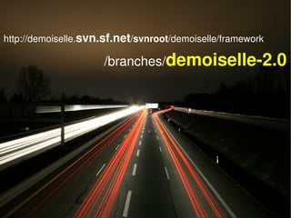    
http://demoiselle.svn.sf.net/svnroot/demoiselle/framework
/branches/demoiselle­2.0
 