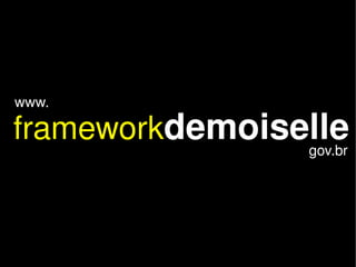    
frameworkdemoiselle
www.
gov.br
 