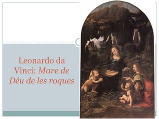 Leonardo da
Vinci: Mare de
Déu de les roques

 