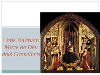 Lluís Dalmau:
Mare de Déu
dels Consellers

 