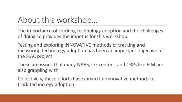 About this workshop…
The importance of tracking technology adoption and the challenges
of doing so provides the impetus fo...