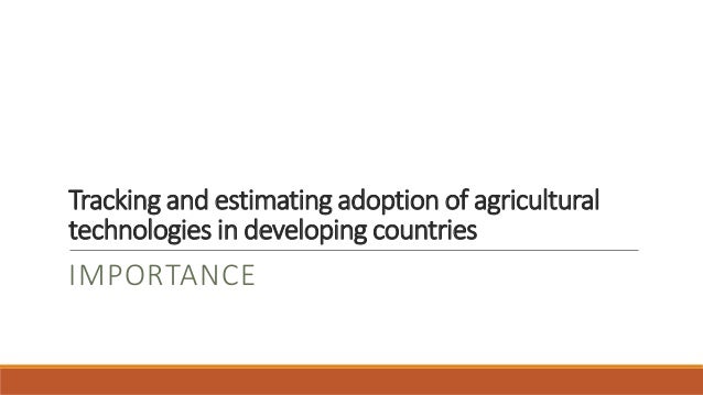 Tracking and estimating adoption of agricultural
technologies in developing countries
IMPORTANCE
 