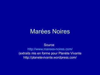 Marées Noires Source  http://www.marees-noires.com/ (extraits mis en forme pour Planète Vivante http://planetevivante.wordpress.com/ 